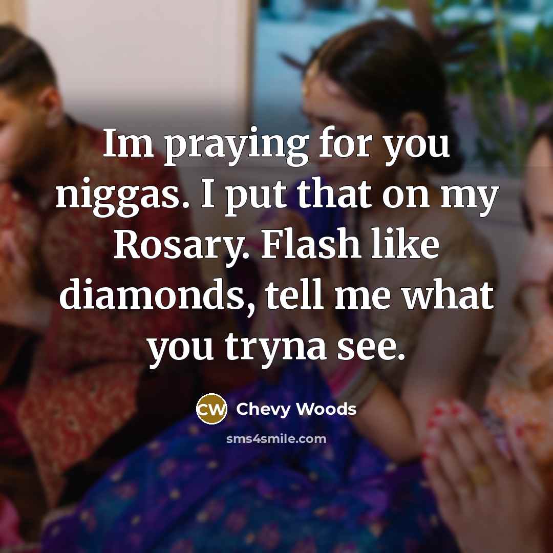 “Im praying for you niggas. I put that on my…” quote by Chevy Woods