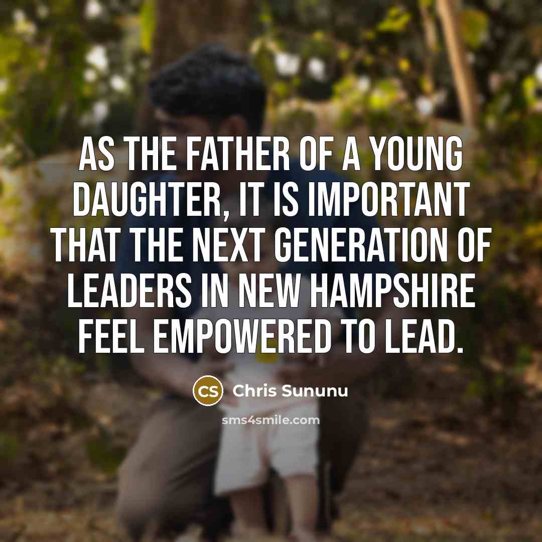“As the father of a young daughter, it is important…” quote by Chris Sununu