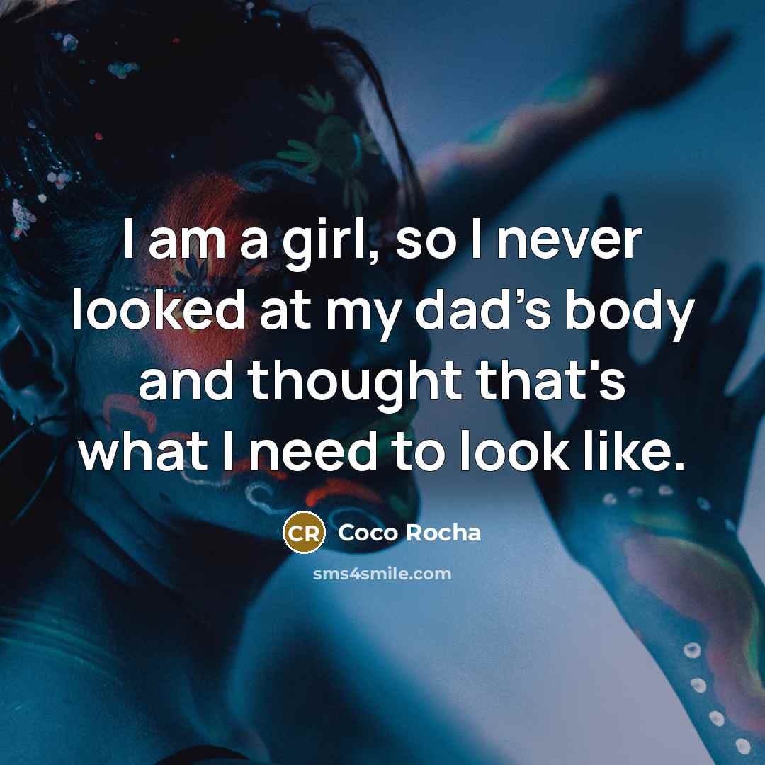 “I am a girl, so I never looked at my…” quote by Coco Rocha