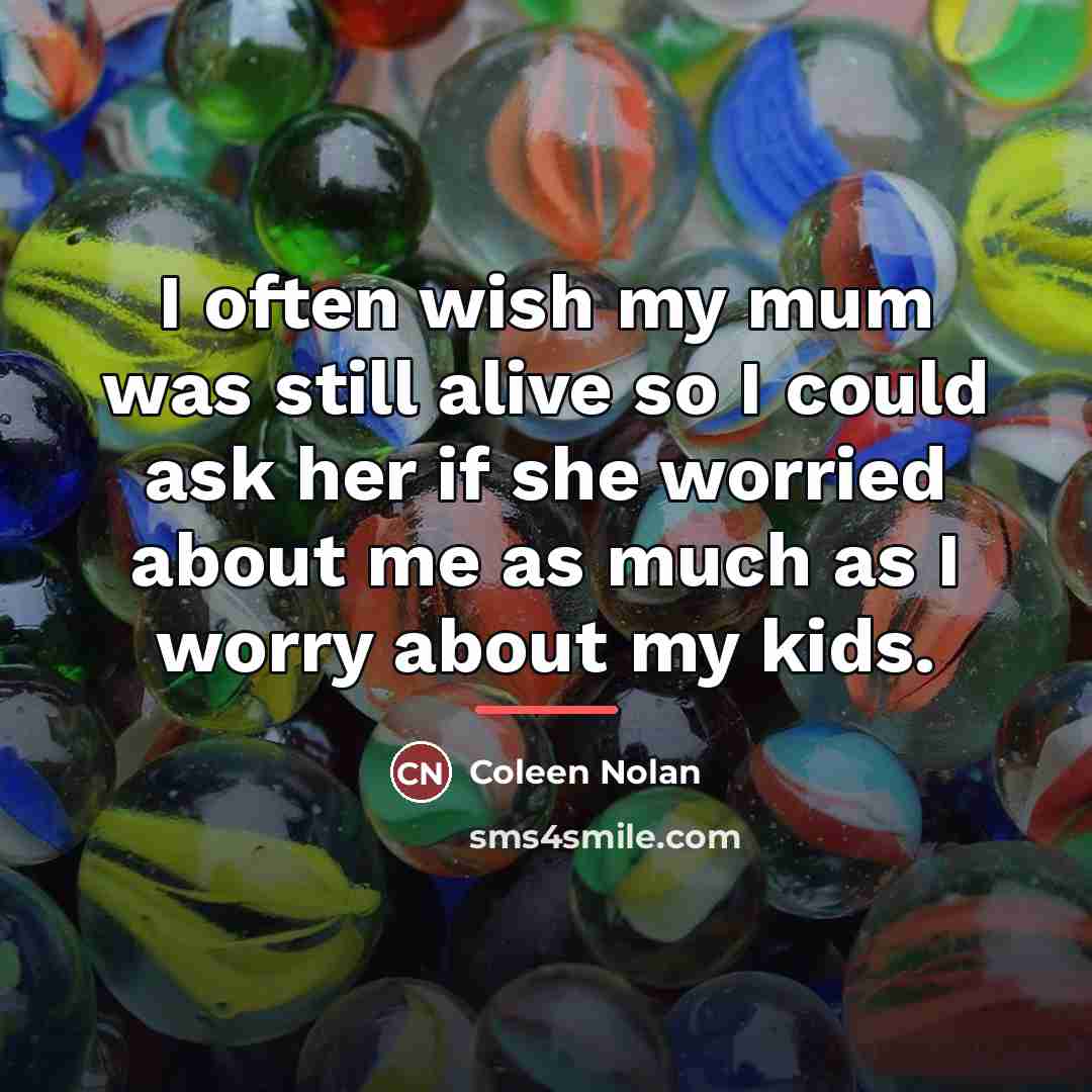 “I often wish my mum was still alive so I…” quote by Coleen Nolan