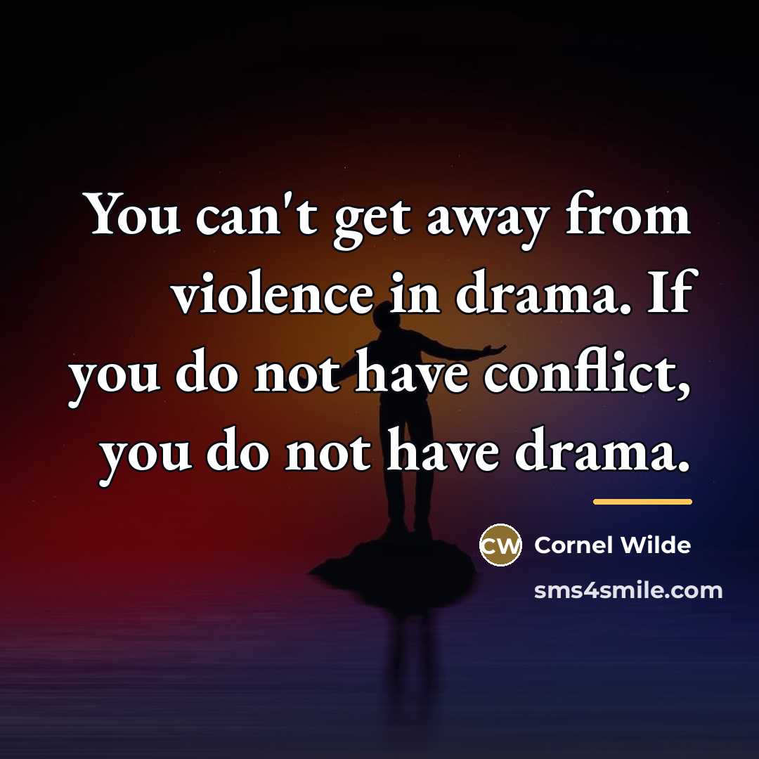 “You can't get away from violence in drama. If you…” quote by Cornel Wilde