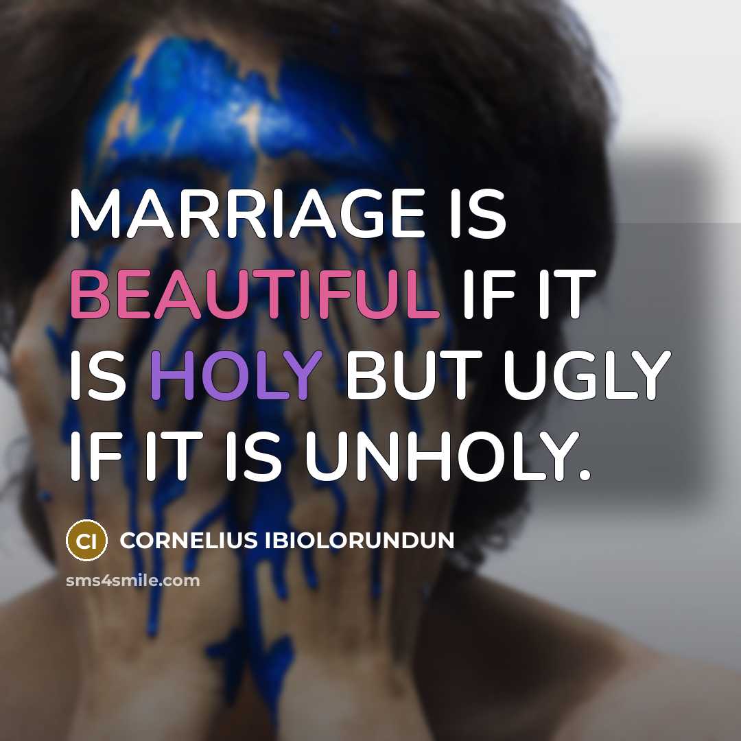 “MARRIAGE IS BEAUTIFUL IF IT IS HOLY BUT UGLY IF…” quote by CORNELIUS IBIOLORUNDUN