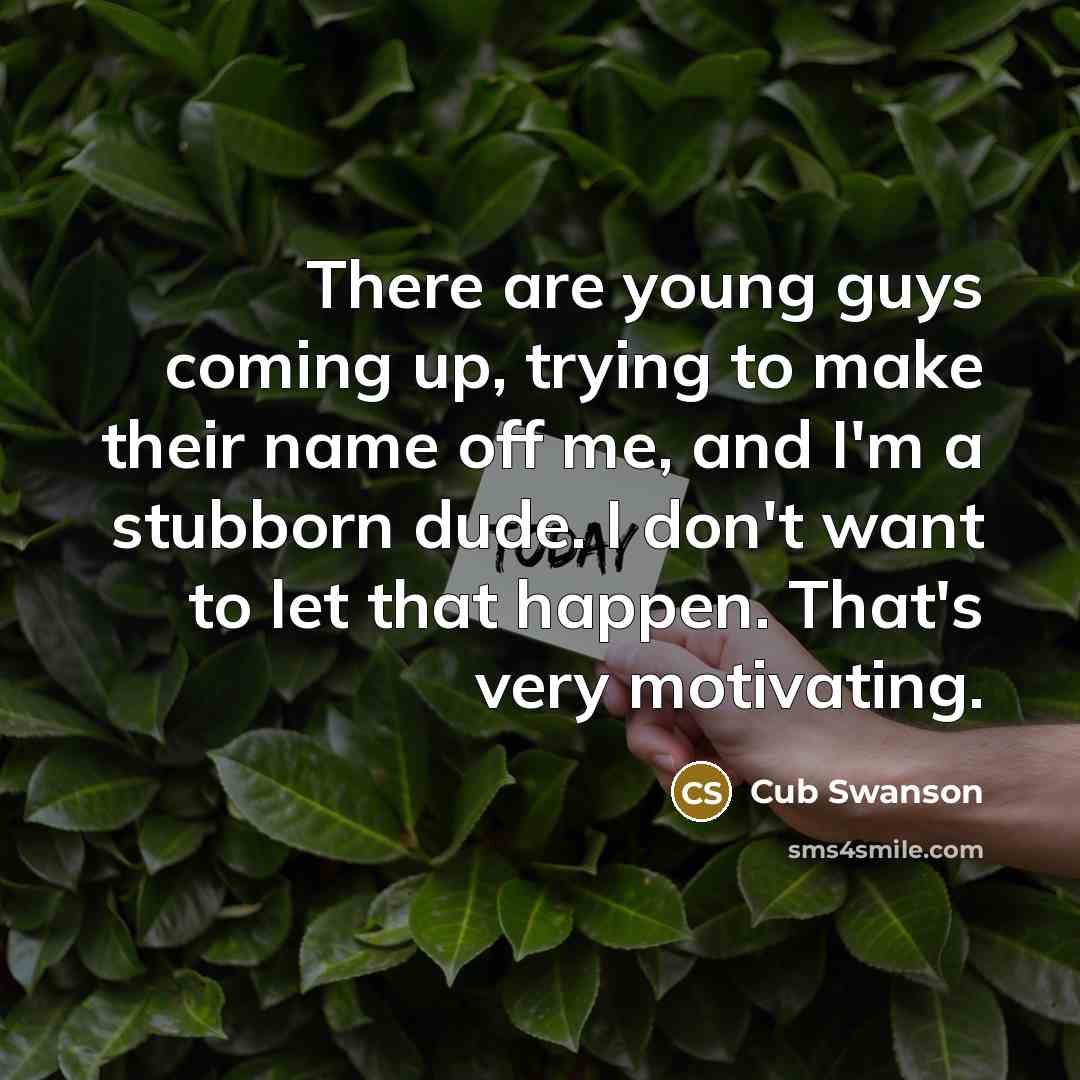 “There are young guys coming up, trying to make their…” quote by Cub Swanson