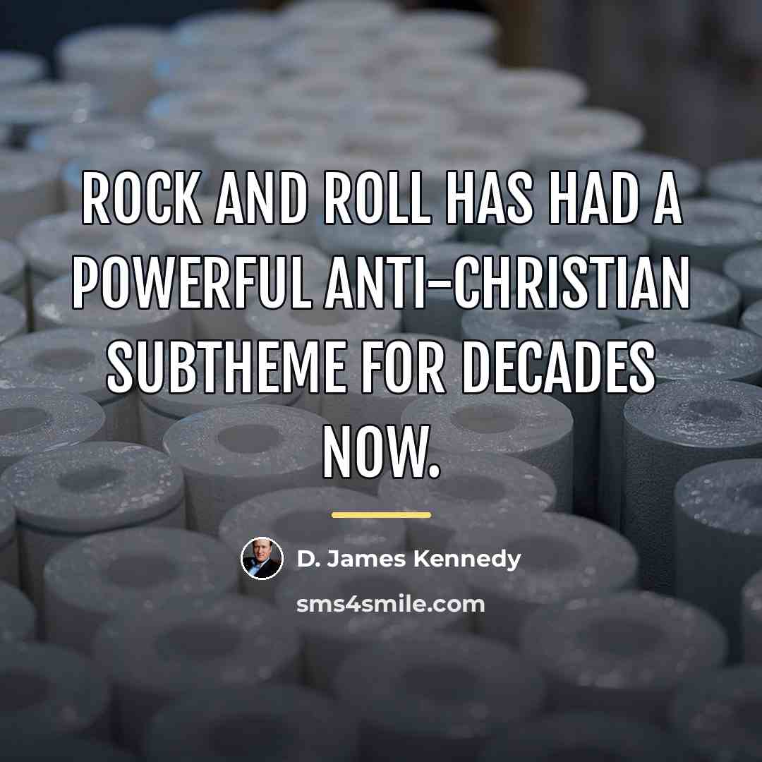 “Rock and roll has had a powerful anti-Christian subtheme for…” quote by D. James Kennedy