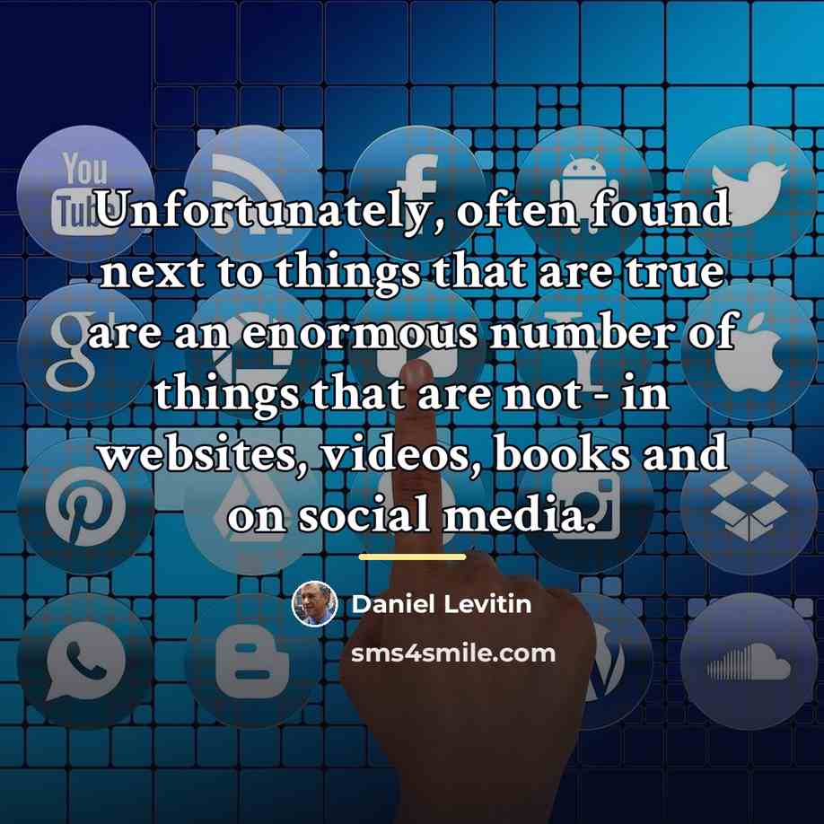 “Unfortunately, often found next to things that are true are…” quote by Daniel Levitin