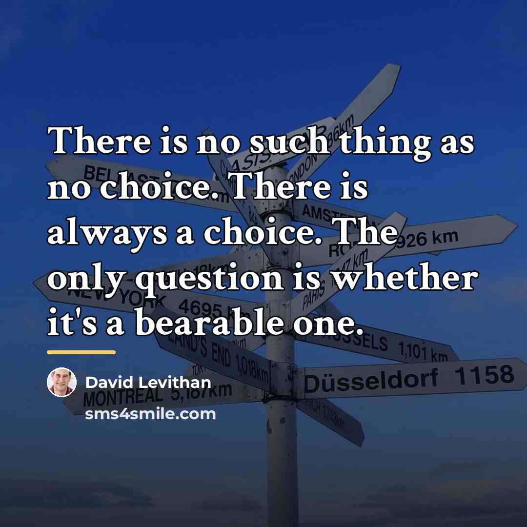 “There is no such thing as no choice. There is…” quote by David Levithan