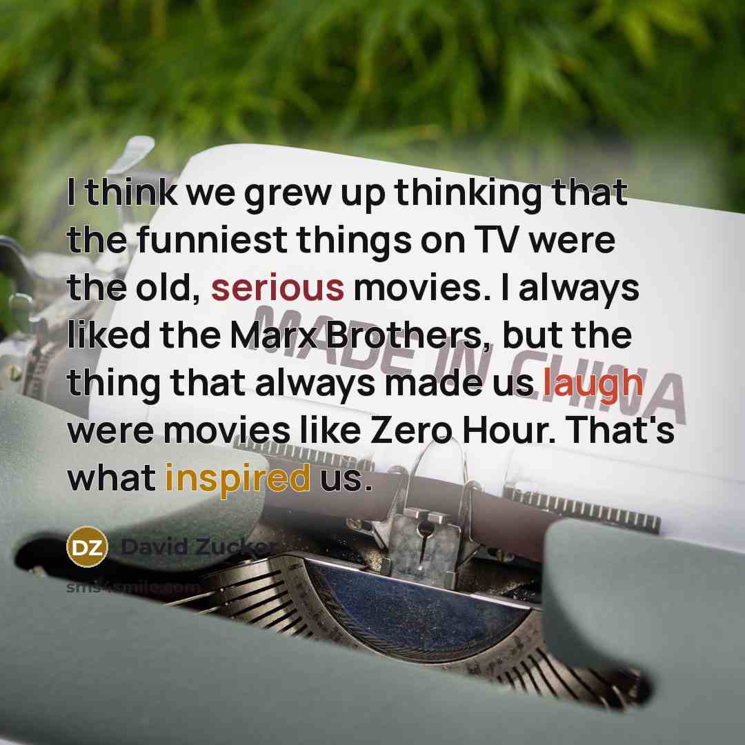 “I think we grew up thinking that the funniest things…” quote by David Zucker