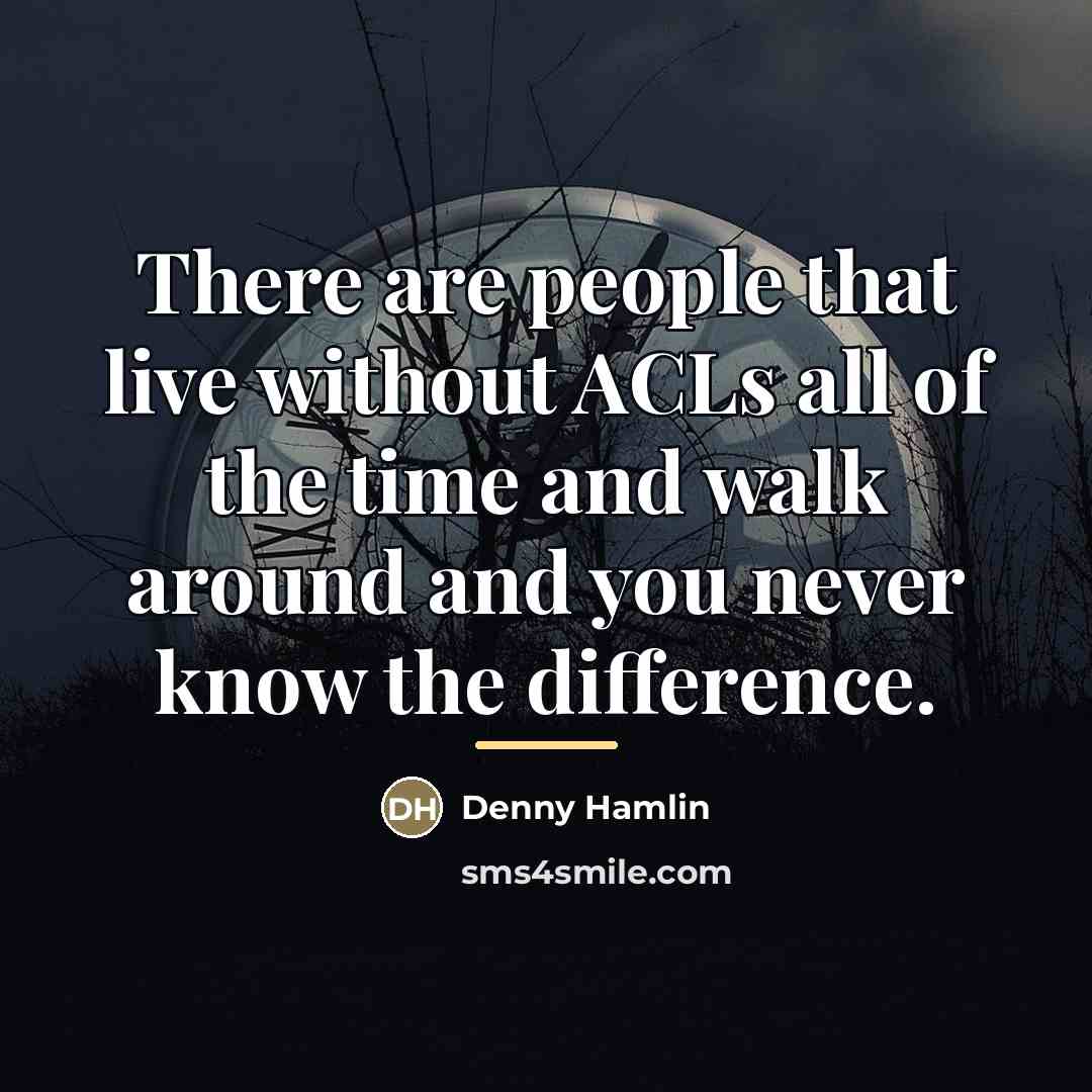 “There are people that live without ACLs all of the…” quote by Denny Hamlin
