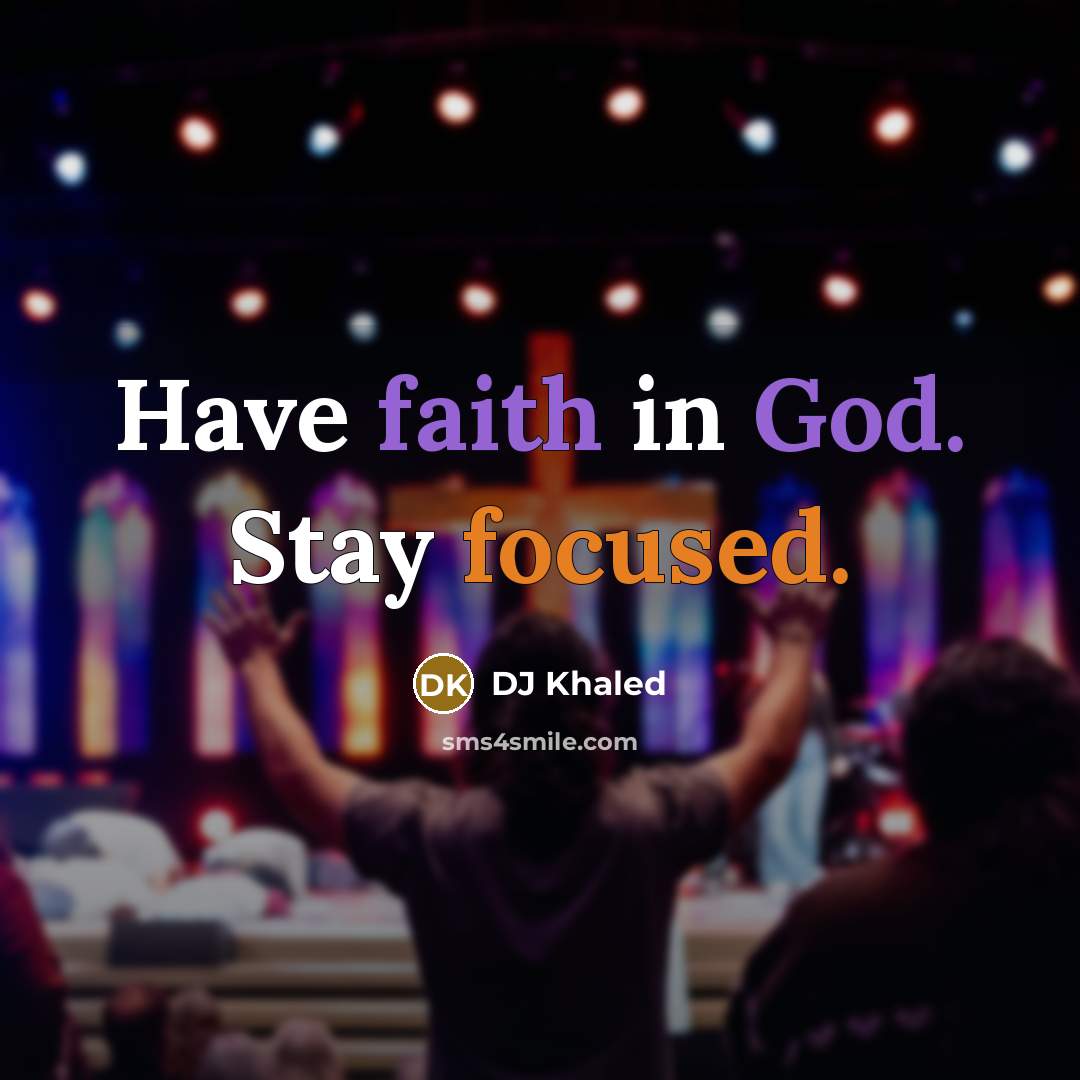 “Have faith in God. Stay focused.…” quote by DJ Khaled