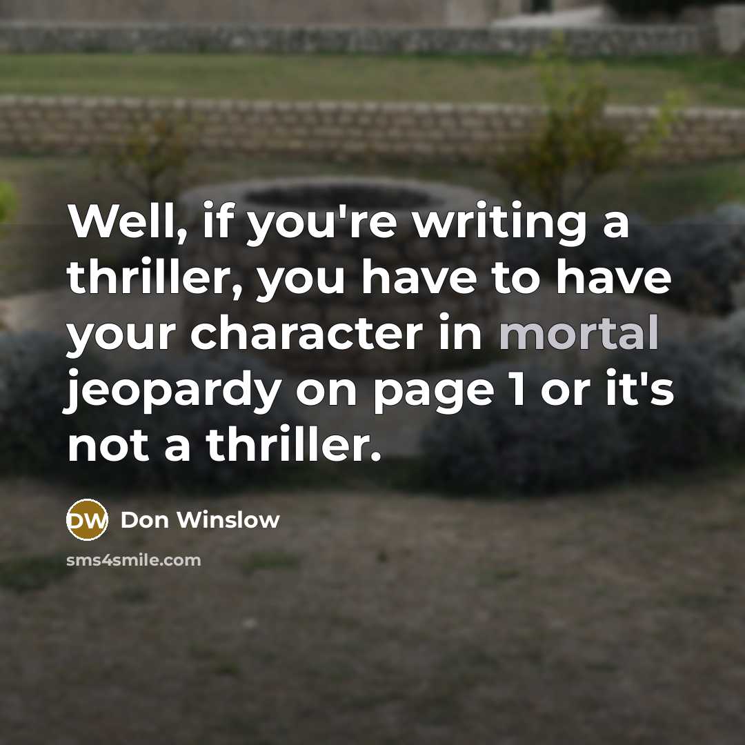 “Well, if you're writing a thriller, you have to have…” quote by Don Winslow
