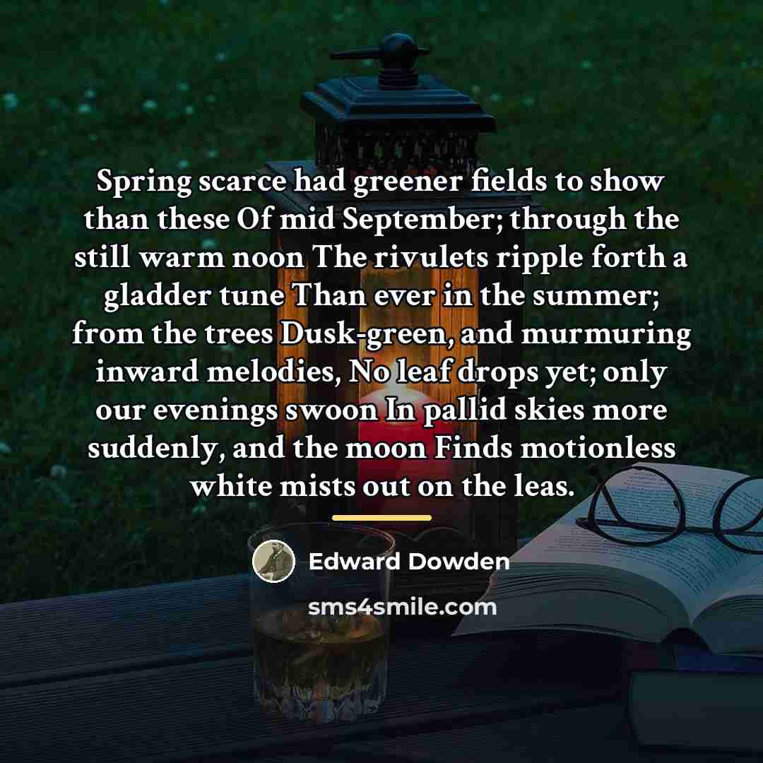 “Spring scarce had greener fields to show than these Of…” quote by Edward Dowden