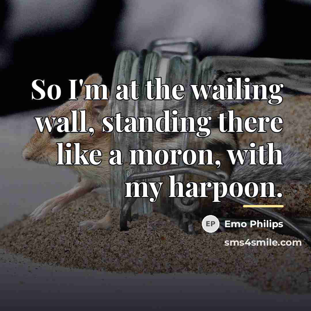 “So I'm at the wailing wall, standing there like a…” quote by Emo Philips