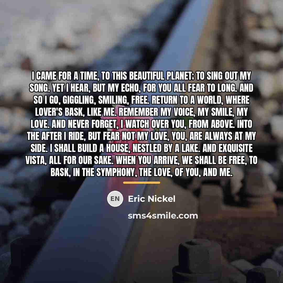 “I came for a time, to this beautiful planet; to…” quote by Eric Nickel