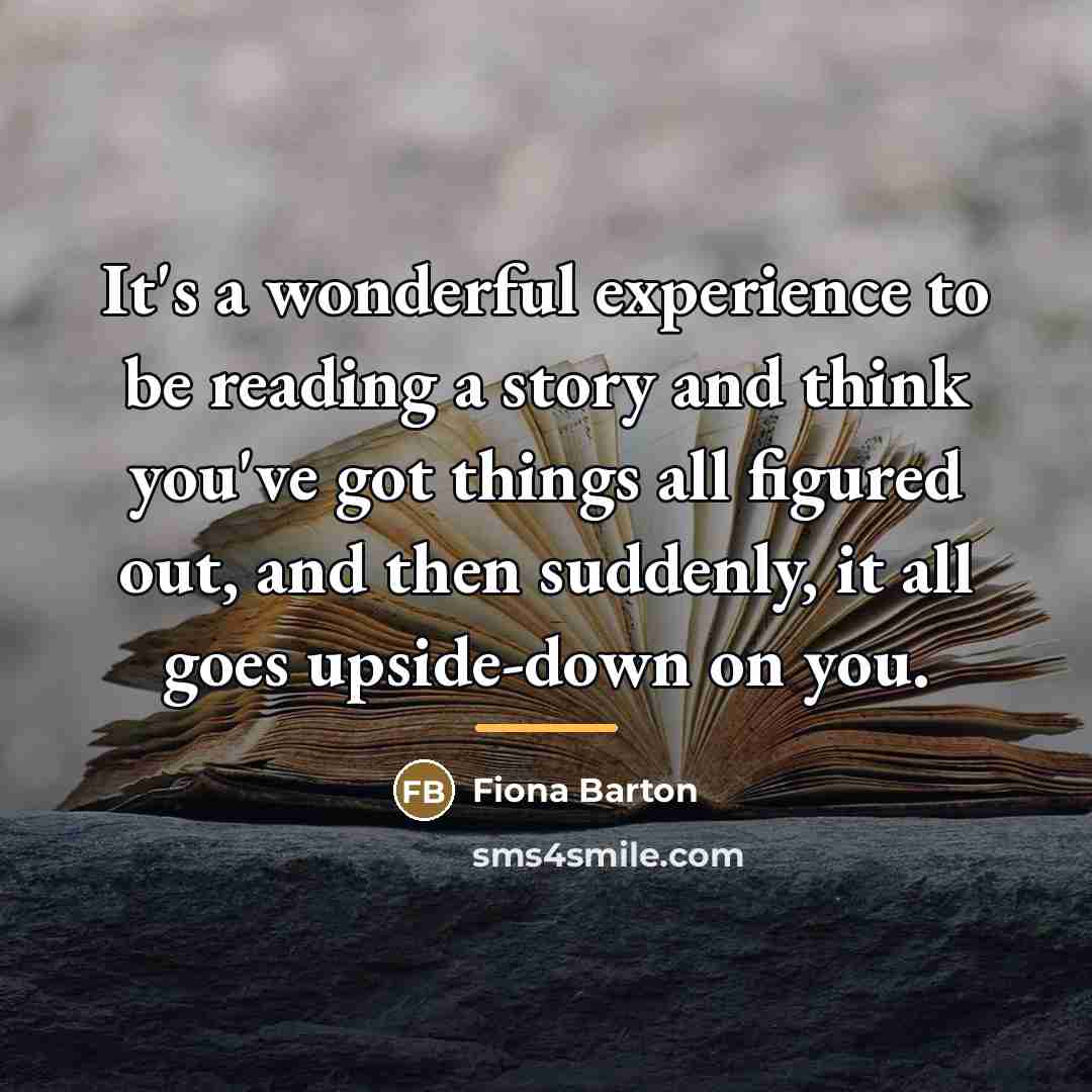 “It's a wonderful experience to be reading a story and…” quote by Fiona Barton