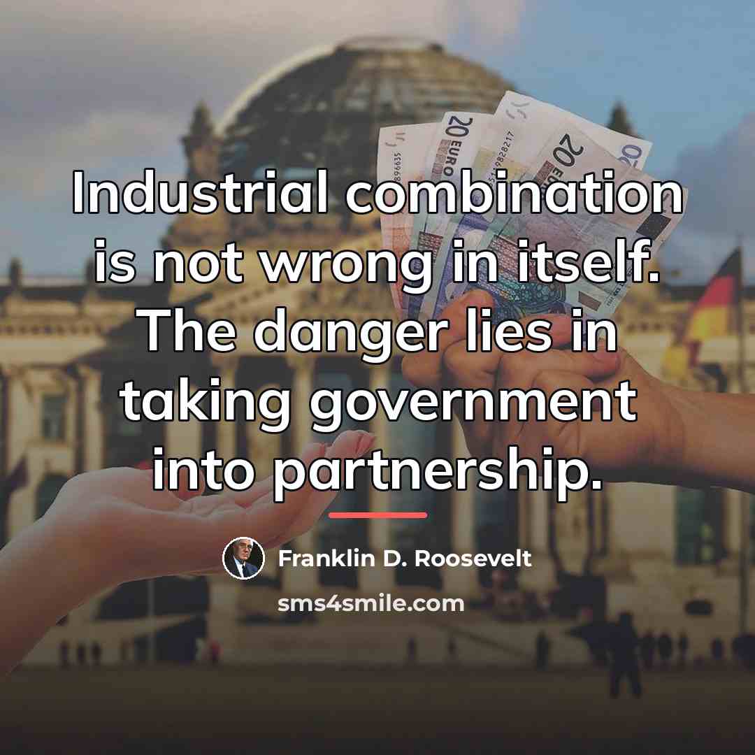 “Industrial combination is not wrong in itself. The danger lies…” quote by Franklin D. Roosevelt