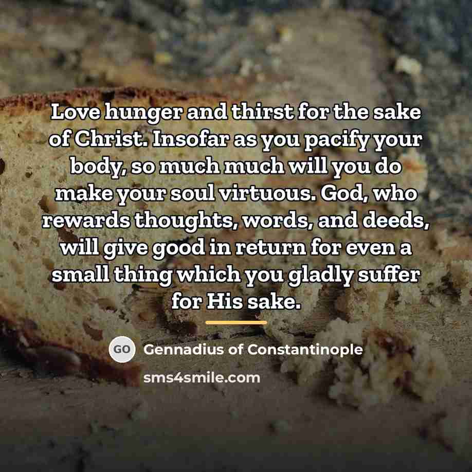 “Love hunger and thirst for the sake of Christ. Insofar…” quote by Gennadius of Constantinople