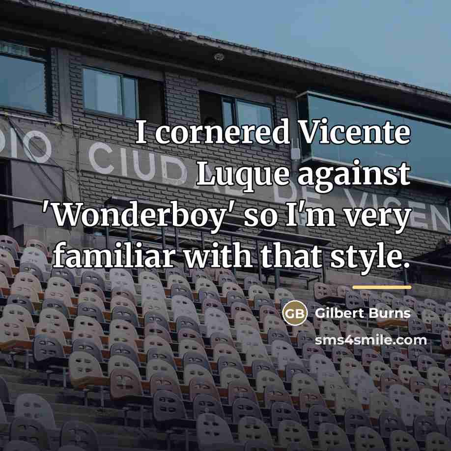 “I cornered Vicente Luque against 'Wonderboy' so I'm very familiar…” quote by Gilbert Burns