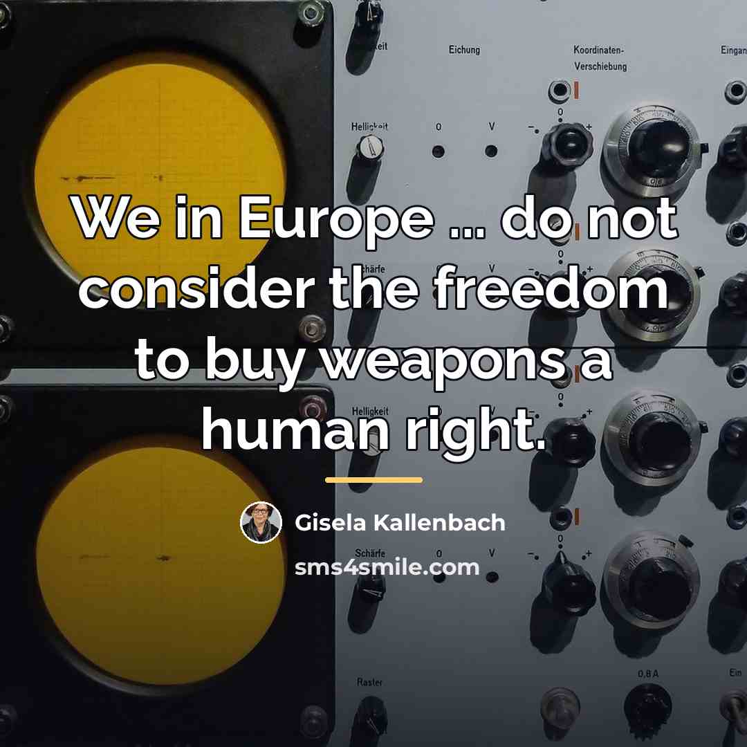 “We in Europe ... do not consider the freedom to…” quote by Gisela Kallenbach
