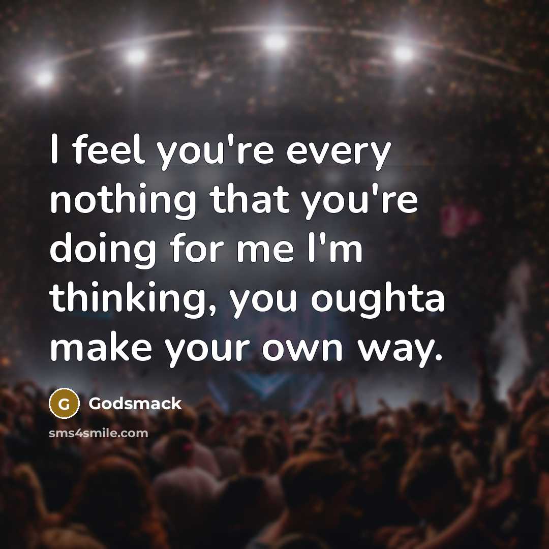 “I feel you're every nothing that you're doing for me…” quote by Godsmack