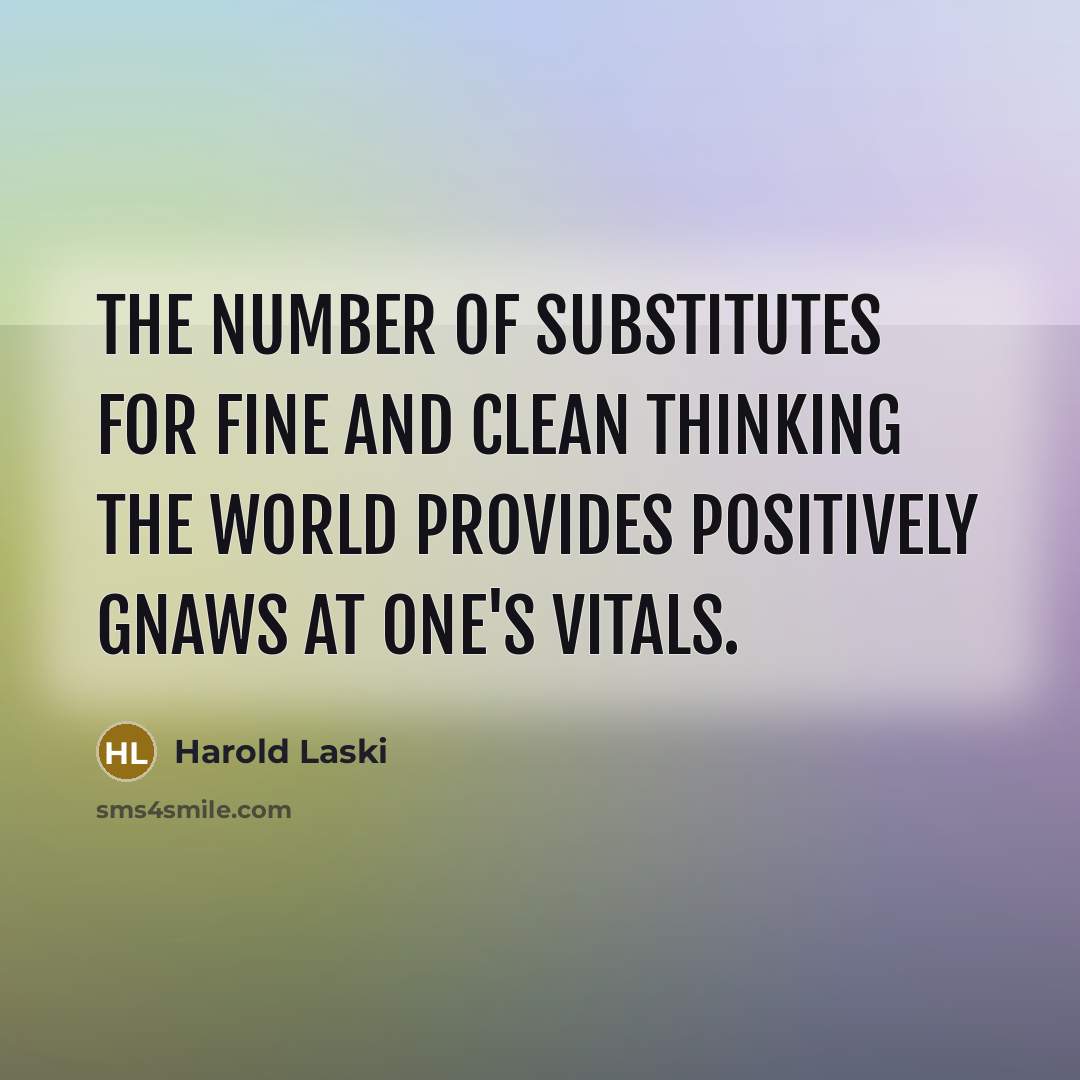 “The number of substitutes for fine and clean thinking the…” quote by Harold Laski