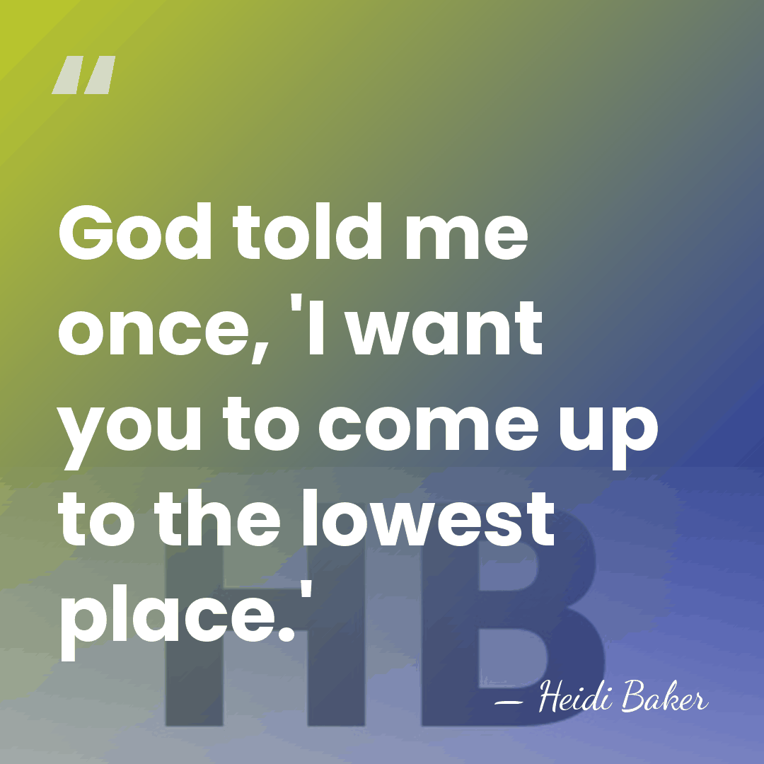 God told me once, 'I want you to come up to the&hellip; - Heidi Baker