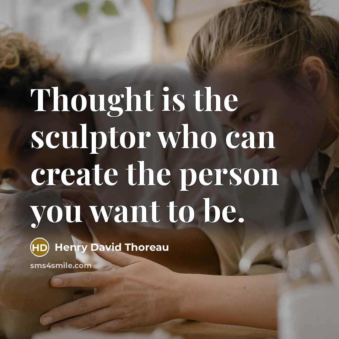 “Thought is the sculptor who can create the person you…” quote by Henry David Thoreau