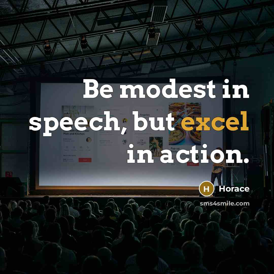 “Be modest in speech, but excel in action.…” quote by Horace