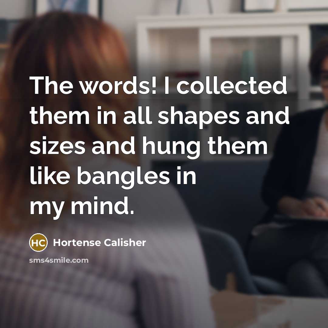 “The words! I collected them in all shapes and sizes…” quote by Hortense Calisher