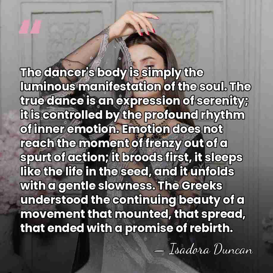 The dancer's body is simply the luminous manifestation of the soul. The&hellip; - Isadora Duncan