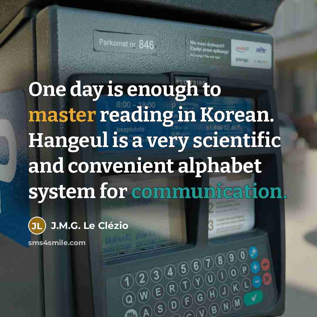 “One day is enough to master reading in Korean. Hangeul…” quote by J.M.G. Le Clézio