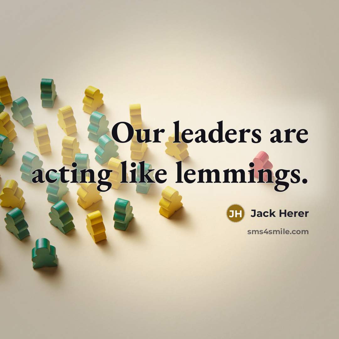 “Our leaders are acting like lemmings.…” quote by Jack Herer