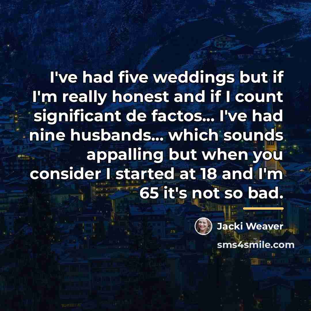 “I've had five weddings but if I'm really honest and…” quote by Jacki Weaver