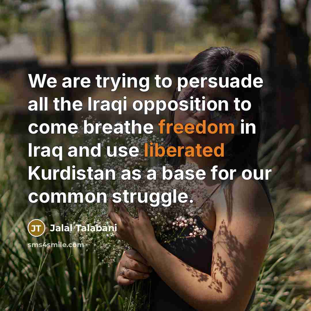 “We are trying to persuade all the Iraqi opposition to…” quote by Jalal Talabani