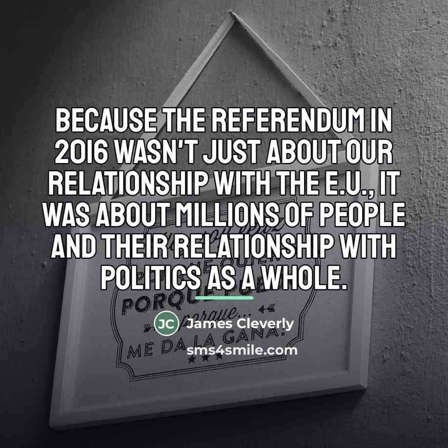 “Because the referendum in 2016 wasn't just about our relationship…” quote by James Cleverly