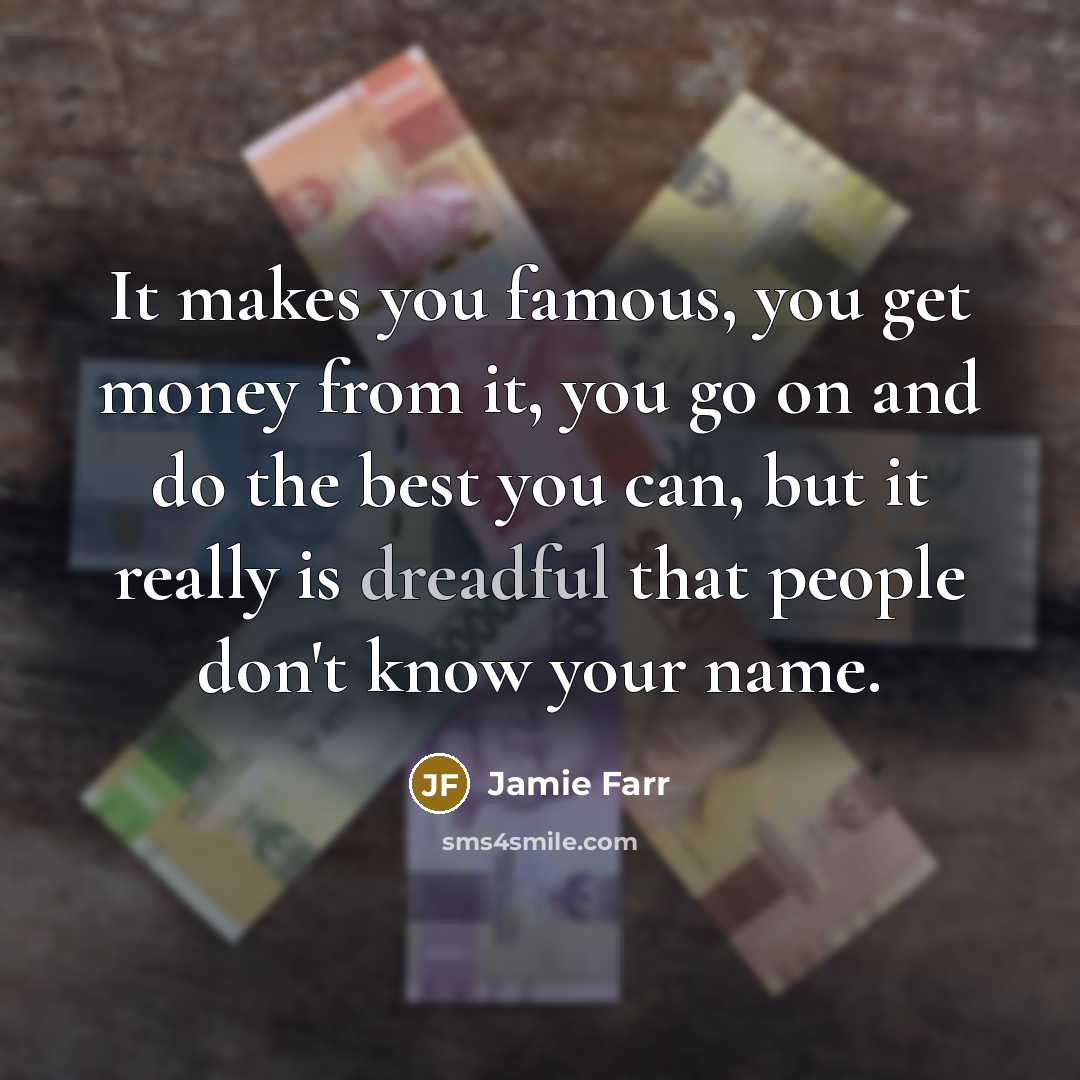 “It makes you famous, you get money from it, you…” quote by Jamie Farr