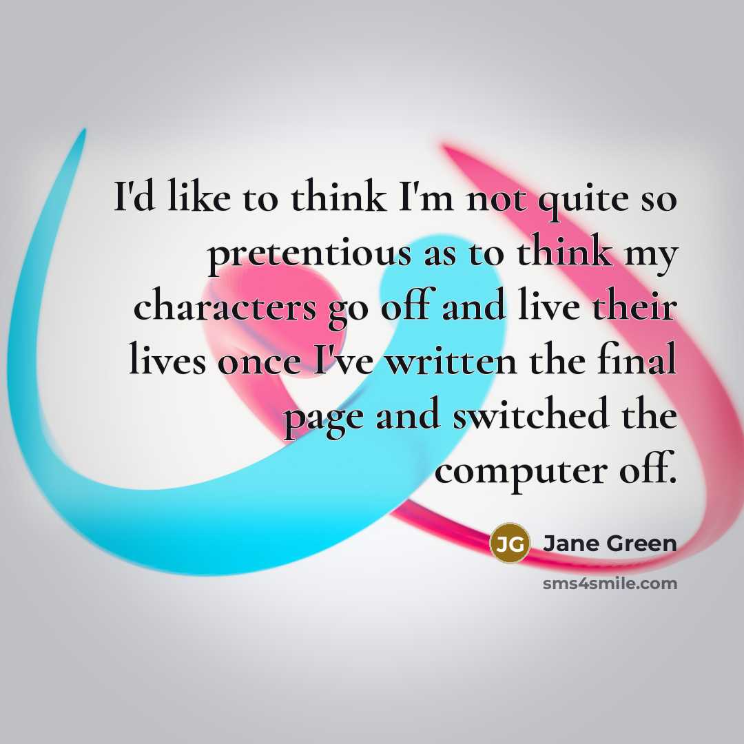 “I'd like to think I'm not quite so pretentious as…” quote by Jane Green