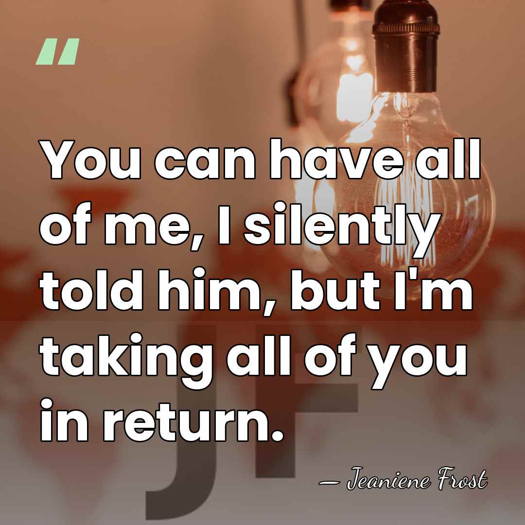 You can have all of me, I silently told him, but I'm&hellip; - Jeaniene Frost