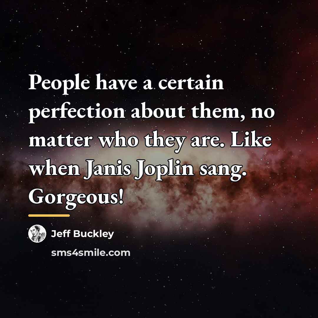 “People have a certain perfection about them, no matter who…” quote by Jeff Buckley