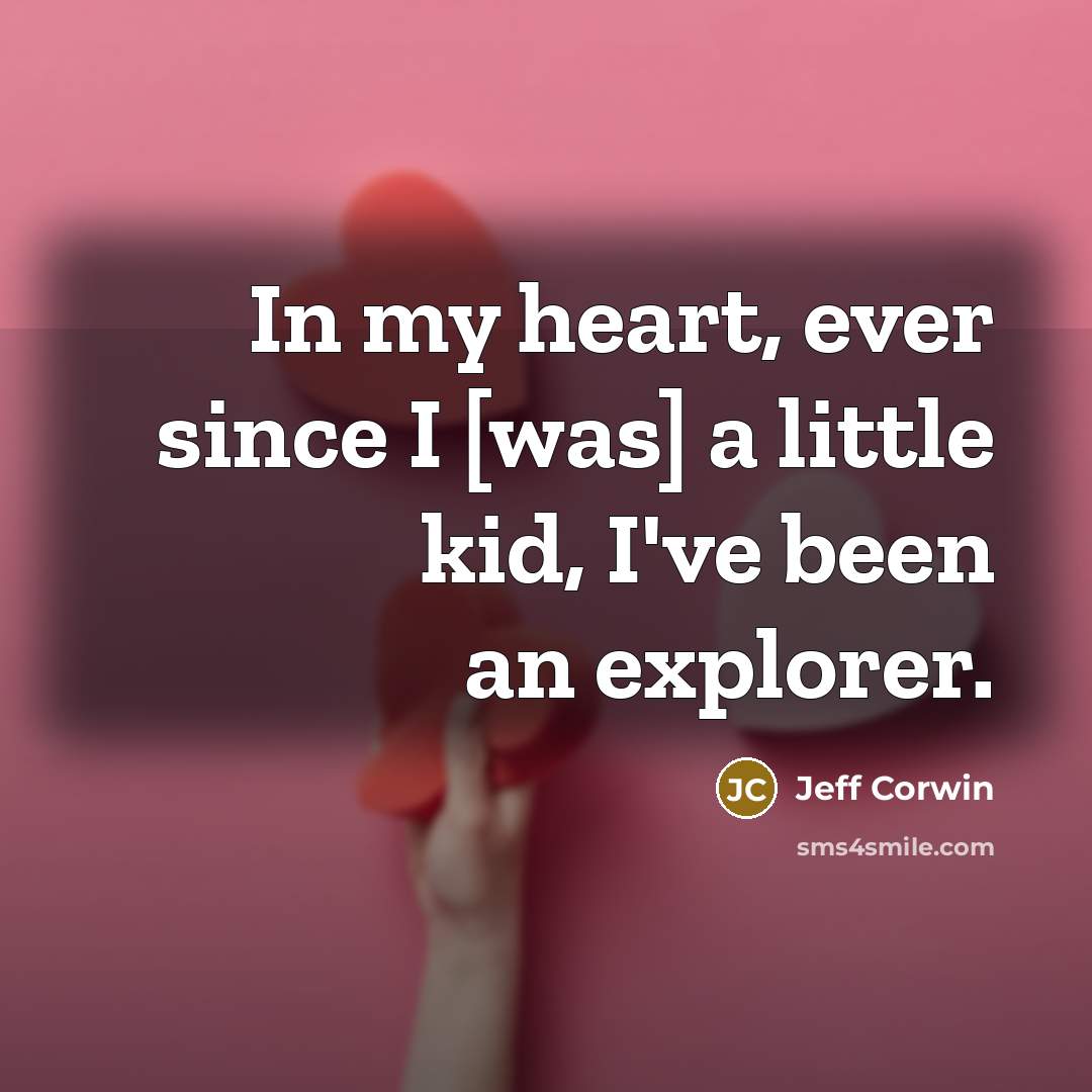 “In my heart, ever since I [was] a little kid,…” quote by Jeff Corwin