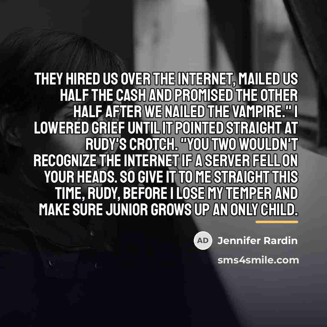 “They hired us over the Internet, mailed us half the…” quote by Jennifer Rardin