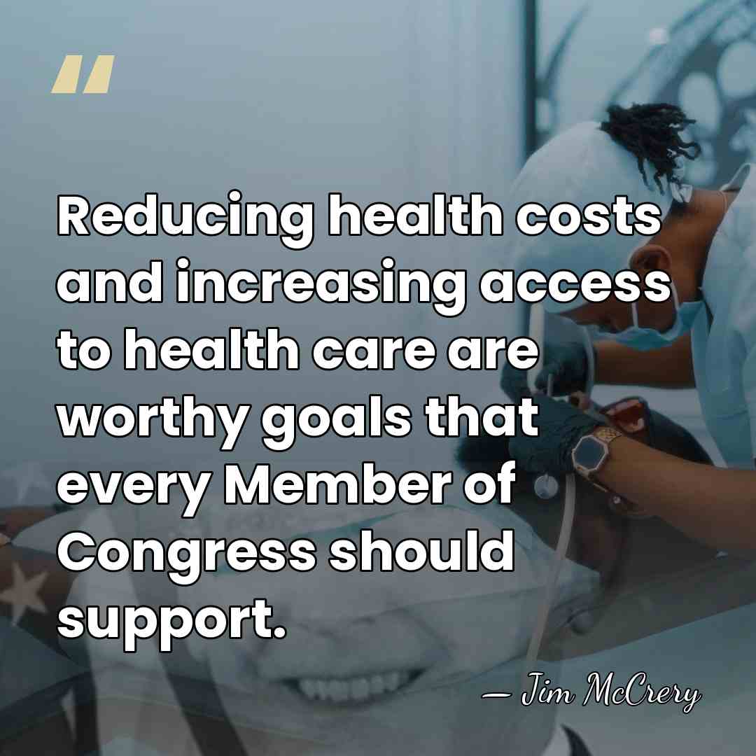 Reducing health costs and increasing access to health care are worthy goals&hellip; - Jim McCrery