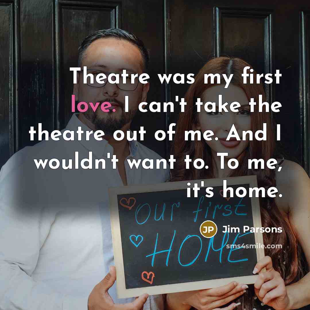 “Theatre was my first love. I can't take the theatre…” quote by Jim Parsons