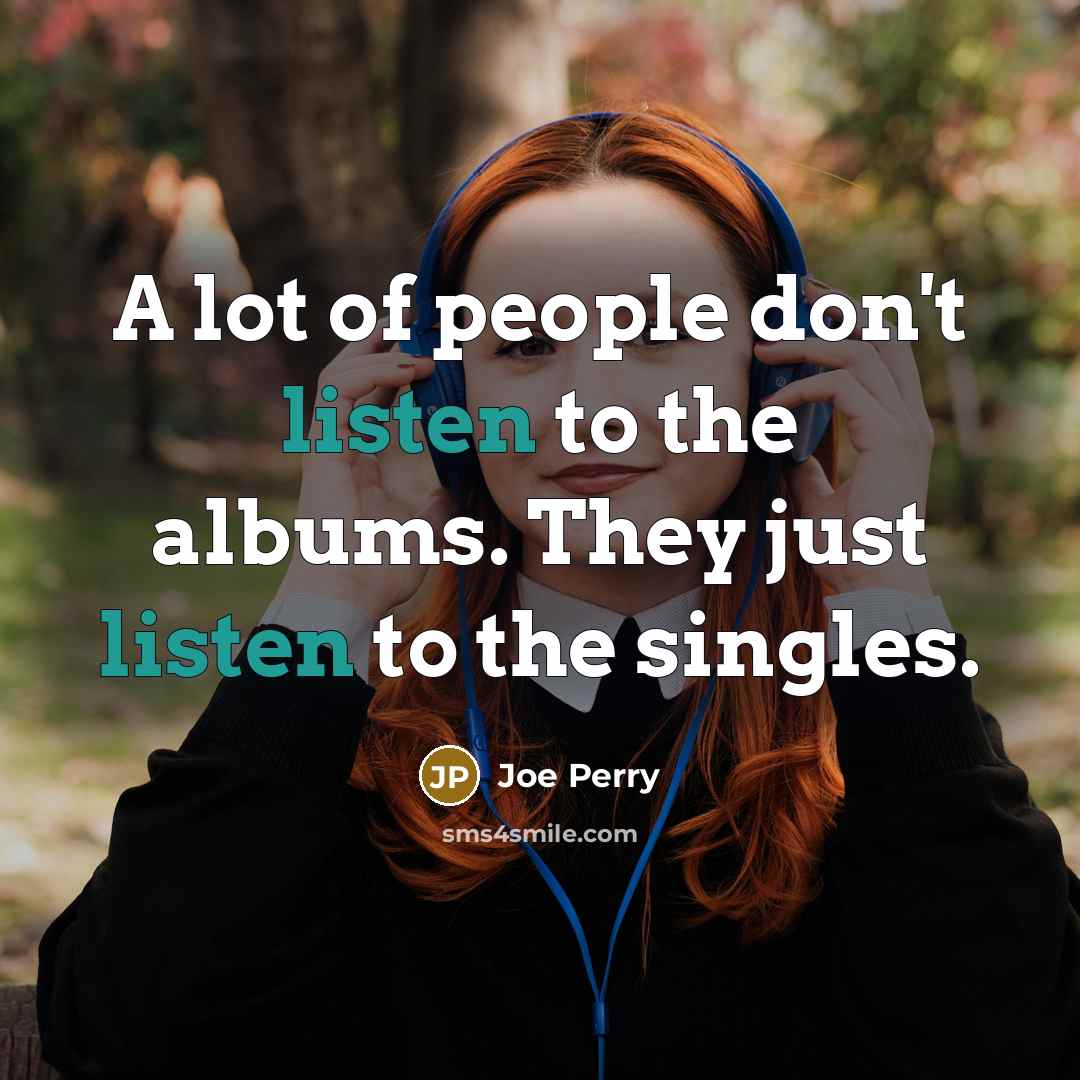 “A lot of people don't listen to the albums. They…” quote by Joe Perry