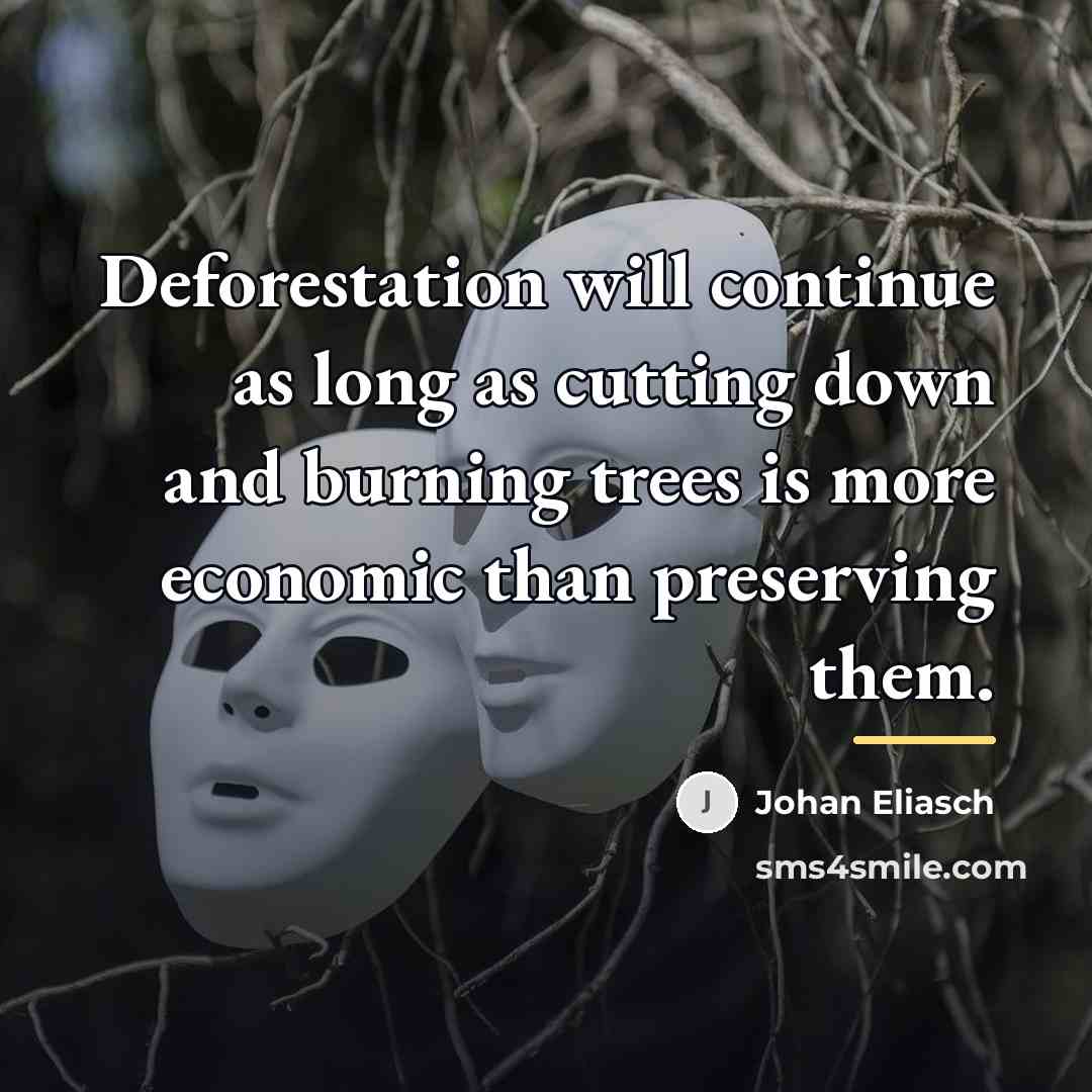 “Deforestation will continue as long as cutting down and burning…” quote by Johan Eliasch