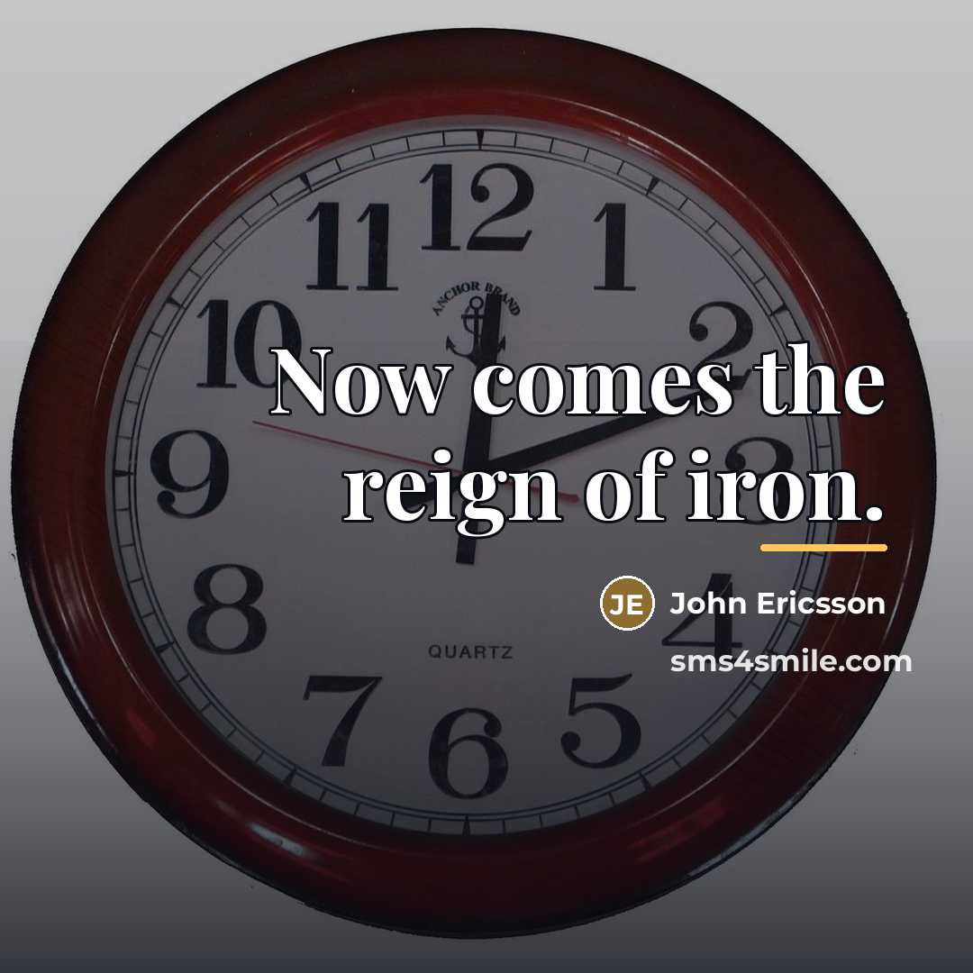“Now comes the reign of iron.…” quote by John Ericsson