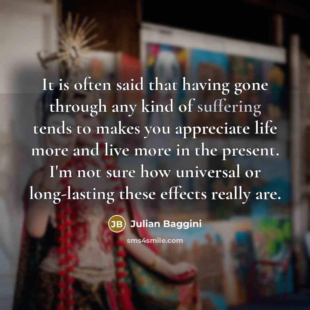 “It is often said that having gone through any kind…” quote by Julian Baggini