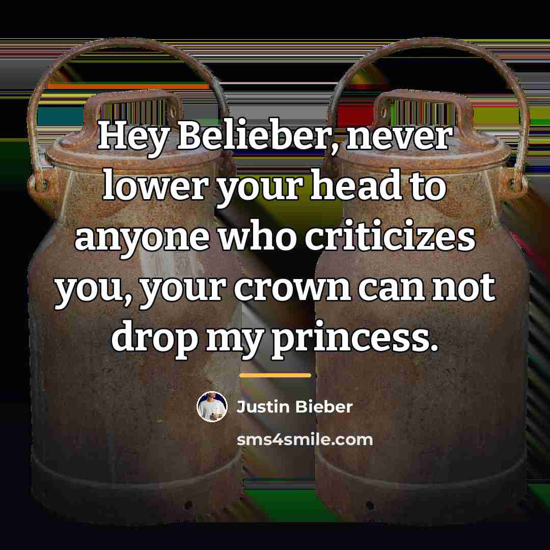 “Hey Belieber, never lower your head to anyone who criticizes…” quote by Justin Bieber