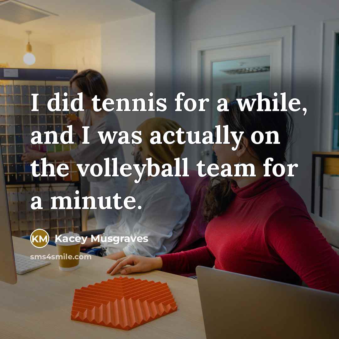 “I did tennis for a while, and I was actually…” quote by Kacey Musgraves