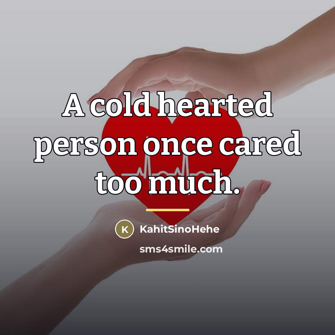 “A cold hearted person once cared too much.…” quote by KahitSinoHehe