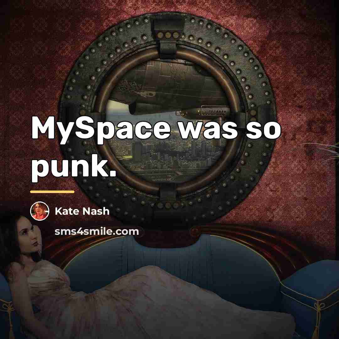 “MySpace was so punk.…” quote by Kate Nash